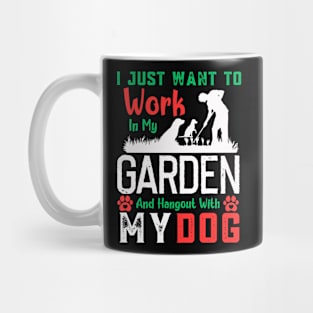 I Just Want to Work in My Garden and hangout with my dog Mug